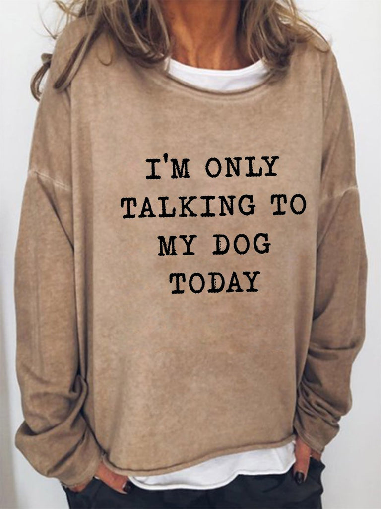 I'm Only Talking To My Dog Today Women's long sleeve sweatshirt GA20